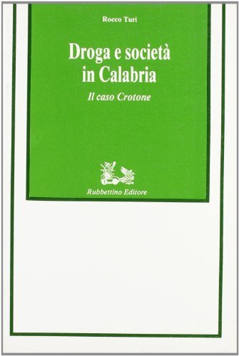 Droga e società in Calabria. Il caso Crotone di Rocco Turi edito da Rubbettino