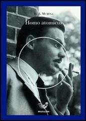 Homo atomicus di Hector Murena edito da Irradiazioni
