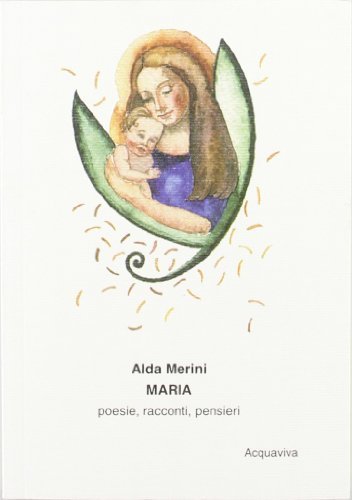 Maria. Poesie, racconti, pensieri di Alda Merini edito da Acquaviva