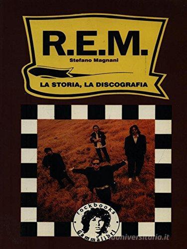 R. E. M. La storia, la discografia di Stefano Magnani edito da Kaos