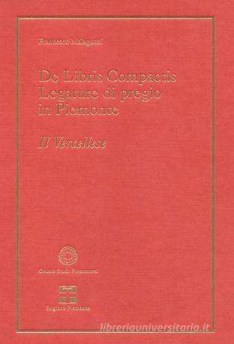 De libris compactis. Legature di pregio in Piemonte. Il vercellese di Francesco Malaguzzi edito da Centro Studi Piemontesi