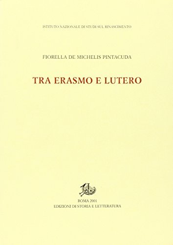 Tra Erasmo e Lutero di Fiorella Pintacuda De Michelis edito da Storia e Letteratura