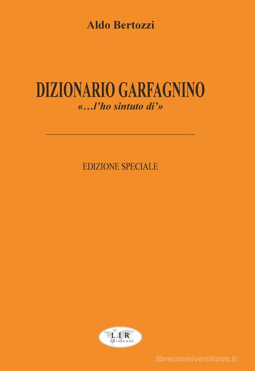 Dizionario garfagnino. «... L'ho sintuto di'». Ediz. speciale di Aldo Bertozzi edito da LIR