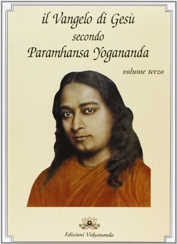 Il Vangelo di Gesù secondo Paramhansa Yogananda vol.3 di Yogananda (Swami) Paramhansa edito da Vidyananda