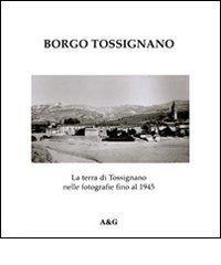 Borgo Tossignano. La terra di Tossignano nelle fotografie fino al 1945 di Giovanni Magnani edito da Angelini Photo Editore