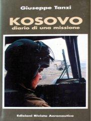 Kosovo. Diario di una missione di Giuseppe Tanzi edito da Rivista Aeronautica