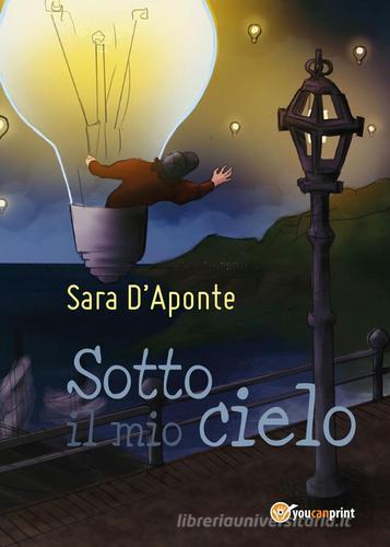 Sotto il mio cielo di Sara D'Aponte edito da Youcanprint