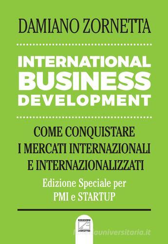 International business development. Come conquistare i mercati internazionali e internazionalizzati di Damiano Zornetta edito da Edizioni Zerotre
