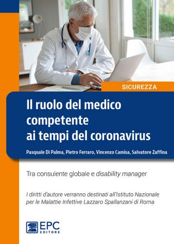 Il ruolo del medico competente ai tempi del Coronavirus. Tra consulente globale e disability manager. Nuova ediz. di Pietro Ferraro, Camisa Vincenzo, Zaffina Salvatore edito da EPC