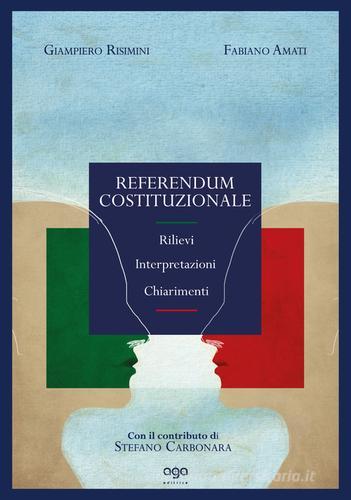 Referendum Costituzionale. Rilievi interpretazioni chiarimenti di Giampiero Risimini, Fabiano Amati edito da AGA Editrice