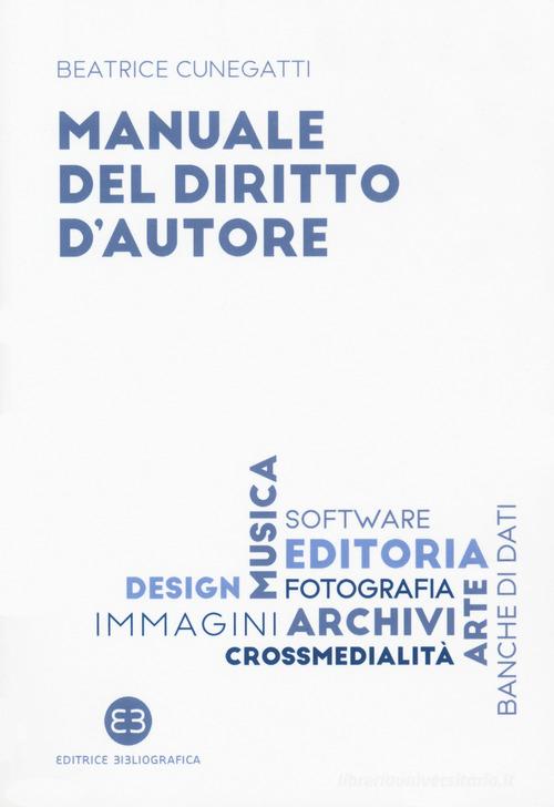 Manuale del diritto d'autore di Beatrice Cunegatti edito da Editrice Bibliografica