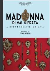 Madonna di Val di Prata di Riccardo Lucetti, Mauro Papa, Cesare Moroni edito da Arca (Grosseto)
