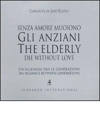 Senza amore muoiono gli anziani. Un'alleanza tra le generazioni. Caltalogo della mostra (Roma, 15 febbraio-1 marzo). Ediz. italiana e inglese edito da Leonardo International