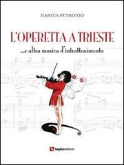 L' operetta a Trieste... e altra musica di intrattenimento di Marina Petronio edito da Luglio (Trieste)
