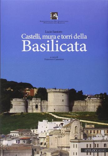 Castelli, mura e torri della Basilicata di Lucio Santoro edito da ArtstudioPaparo