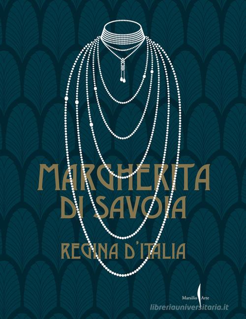 Margherita di Savoia regina d'Italia. Ediz. a colori di Maria Paola Ruffino edito da Marsilio Arte