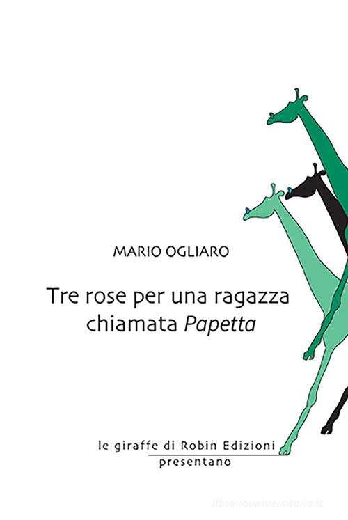 Libro Tre rose per una ragazza chiamata Papetta di Mario Ogliaro Robin&sons di Robin