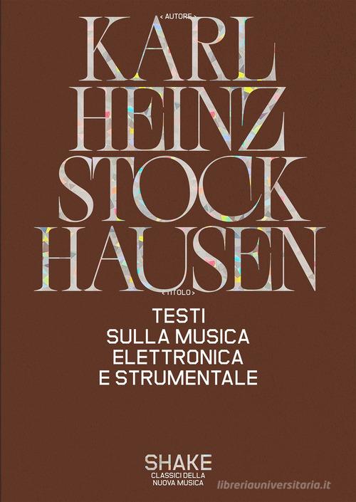 Testi sulla musica elettronica e strumentale di Karlheinz Stockhausen edito da ShaKe