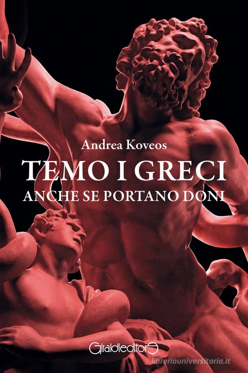 Temo i Greci anche se portano doni di Andrea Koveos edito da Giraldi Editore