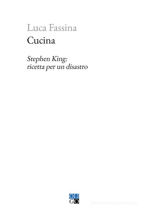 Cucina. Stephen King: ricetta per un disastro di Luca Fassina edito da Oligo