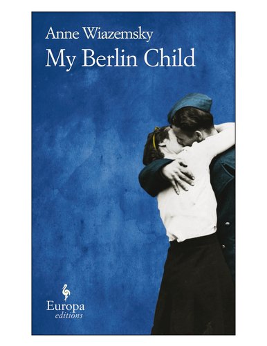 My berlin child di Anne Wiazemsky edito da Europa Editions