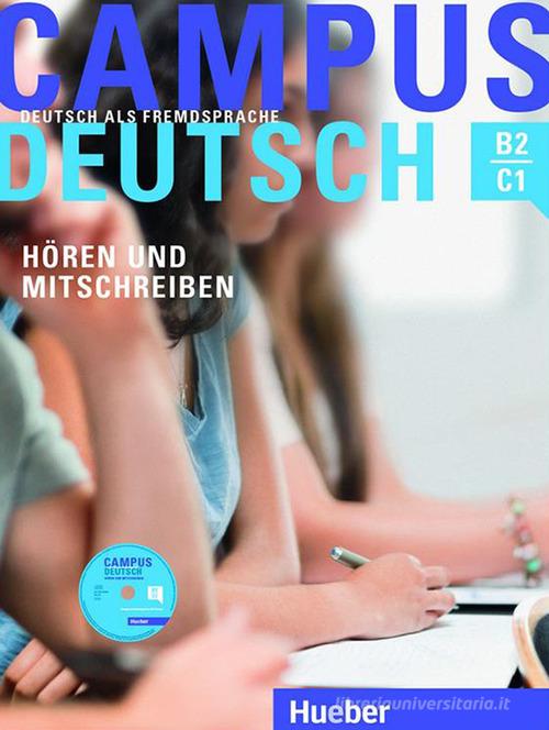 Campus Deutsch. Niveaustufe B2-C1. Hören und Mitschreiben. Per le Scuole superiori. Con CD-Audio di Marco Raindl, Oliver Bayerlein edito da Hueber
