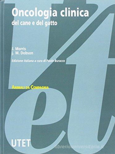 Oncologia clinica del cane e del gatto di Joanna Morris, Jane M. Dobson edito da Utet Scienze Mediche