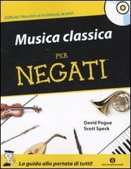 Musica classica per negati. Con CD Audio di David Pogue, Scott Speck edito da Mondadori