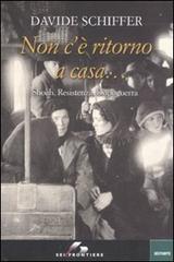 Non c'è ritorno a casa... Shoah, Resistenza, dopoguerra di Davide Schiffer edito da SEI