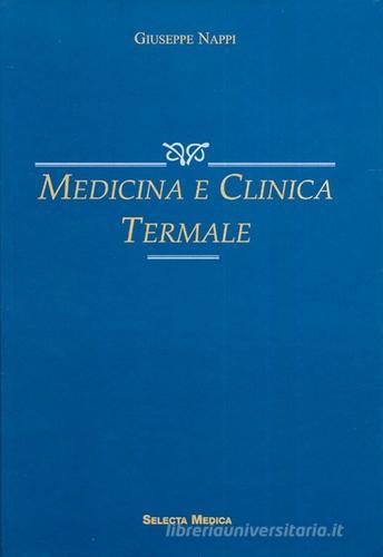Medicina e clinica termale di Giuseppe Nappi edito da Selecta Medica