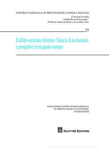 Il diritto societario riformato. Bilancio di un decennio e prospettive in una quadro europeo. Convegni di studio «Adolfo Beria di Argentine» problemi attuali... edito da Giuffrè