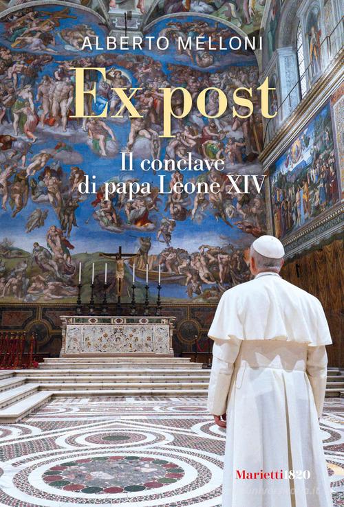 Ex post. Il conclave di papa Leone XIV di Alberto Melloni edito da Marietti 1820
