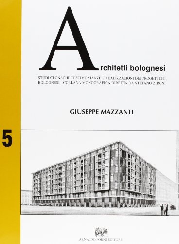 Studi, cronache, testimonianze e realizzazioni dei progettisti bolognesi (2006) di Giuseppe Mazzanti edito da Forni