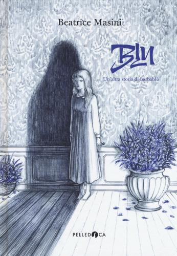 Blu. Un'altra storia di Barbablù di Beatrice Masini edito da Pelledoca Editore