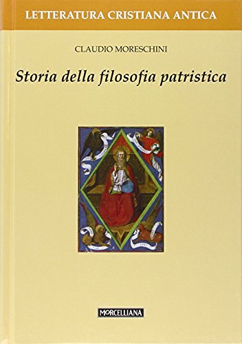 Storia della filosofia patristica di Claudio Moreschini edito da Morcelliana