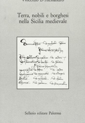 Terra, nobili e borghesi nella Sicilia medievale di Vincenzo D'Alessandro edito da Sellerio Editore Palermo