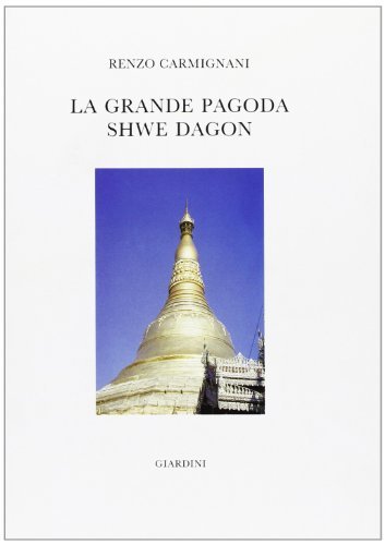 La grande pagoda Shwe Dagon di Renzo Carmignani edito da Ist. Editoriali e Poligrafici