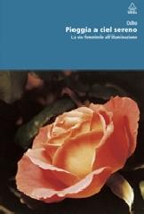 Pioggia a ciel sereno. La via femminile all'illuminazione di Osho edito da Apogeo