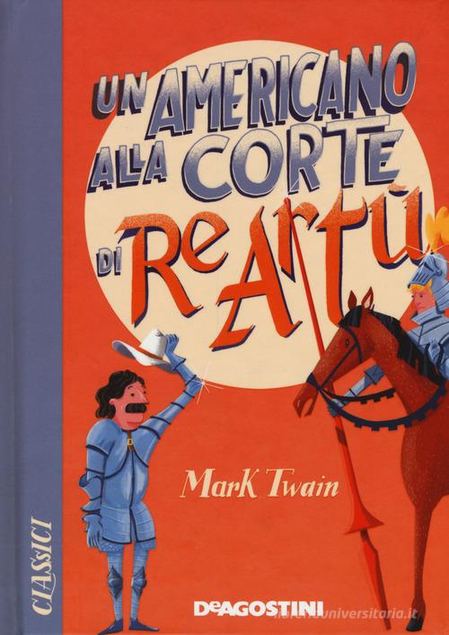 Un americano alla corte di re Artù di Mark Twain edito da De Agostini