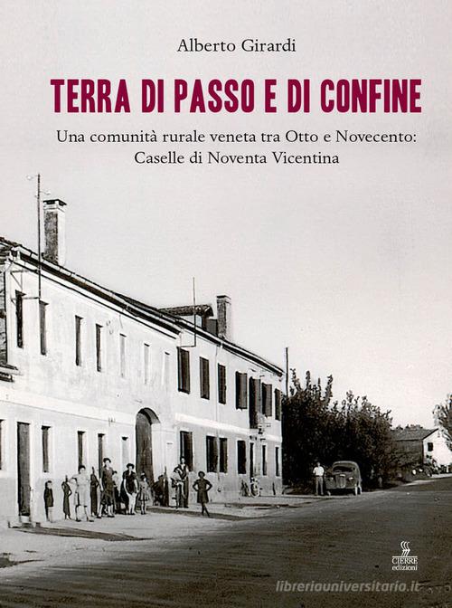 Terra di passo e di confine. Una comunità rurale veneta tra Otto e Novecento: Caselle di Noventa Vicentina di Alberto Girardi edito da Cierre edizioni
