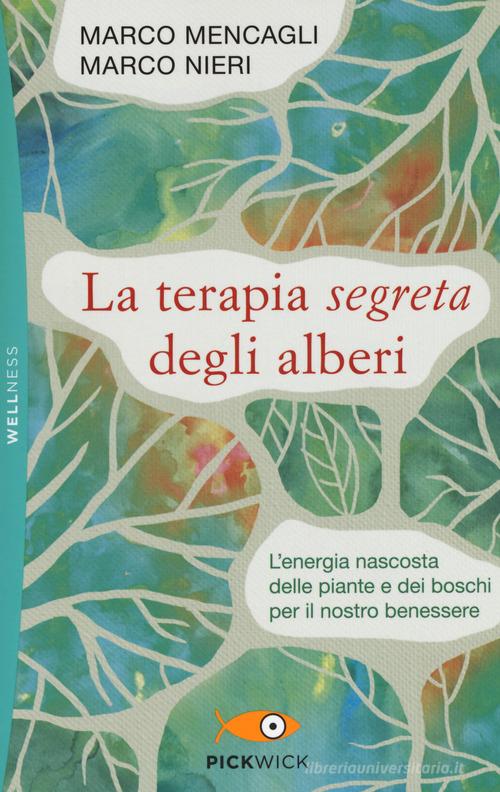 La terapia segreta degli alberi. L'energia nascosta delle piante e dei boschi per il nostro benessere di Marco Mencagli, Marco Nieri edito da Sperling & Kupfer