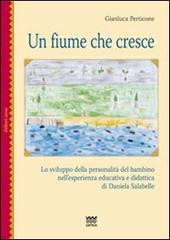 Un fiume che cresce. Lo sviluppo della personalità del bambino nell'esperienza educativa e didattica di Daniela Salabelle di Gianluca Perticone edito da Sarnus