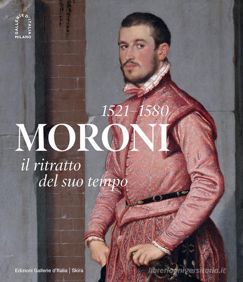 Moroni 1521-1580. Il ritratto del suo tempo. Ediz. illustrata edito da Skira