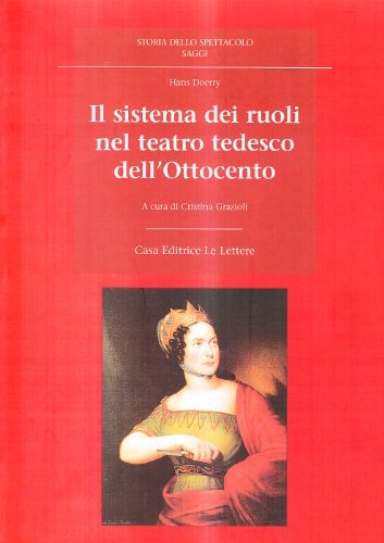 Il sistema dei ruoli nel teatro tedesco dell'Ottocento di Hans Doerry edito da Le Lettere