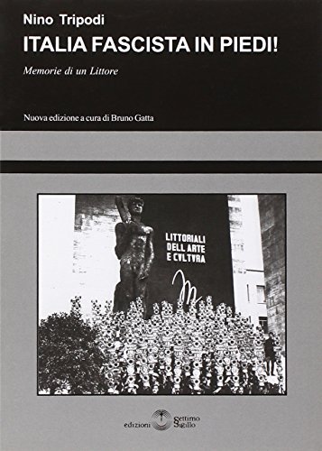 Italia fascista in piedi! Memorie di un littore di Nino Tripodi edito da Settimo Sigillo-Europa Lib. Ed