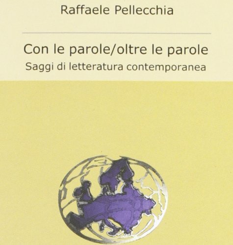 Con le parole, oltre le parole. Saggi di letteratura contemporanea di Raffaele Pellecchia edito da Metauro