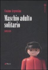 Maschio adulto solitario di Cosimo Argentina edito da Manni
