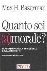 Quanto sei (a)morale? Leadership etica e psicologia della decisione di Max H. Bazerman edito da Il Sole 24 Ore