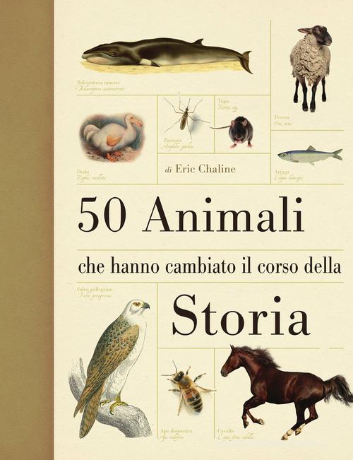 50 animali che hanno cambiato la storia di Eric Chaline edito da Ricca
