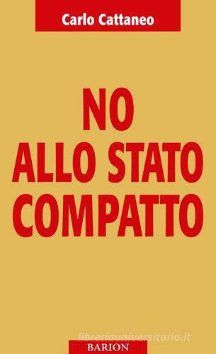 No allo Stato compatto di Carlo Cattaneo edito da Barion